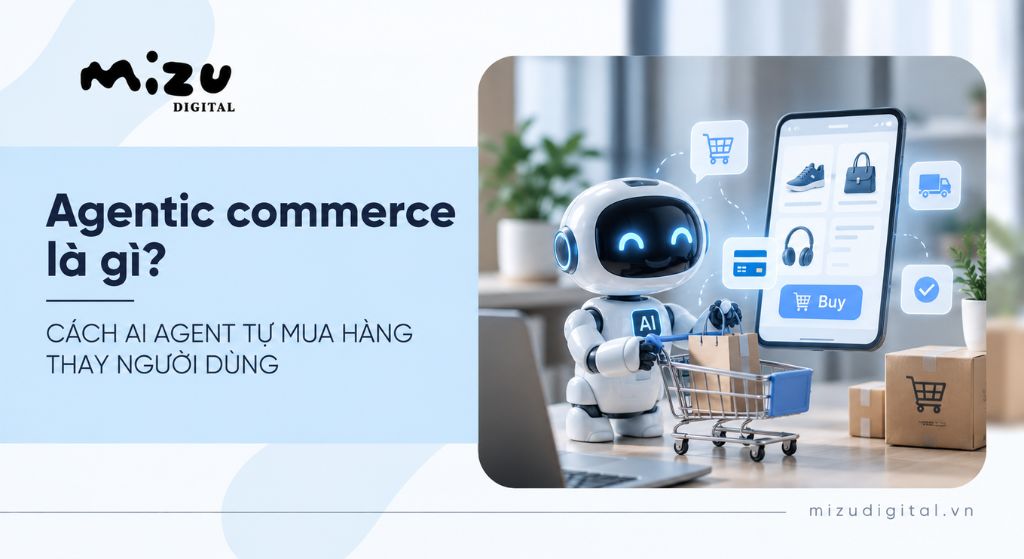 Agentic commerce là gì? Cách AI agent tự mua hàng thay người dùng