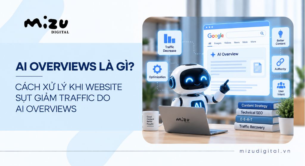 AI Overviews là gì? Cách xử lý khi website sụt giảm traffic do AI Overviews