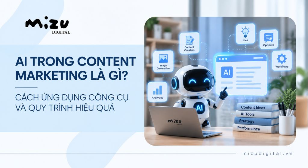 AI trong Content Marketing là gì? Cách ứng dụng công cụ và quy trình hiệu quả