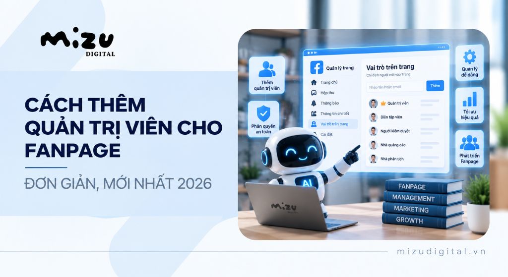 Cách thêm quản trị viên cho Fanpage đơn giản, mới nhất 2026