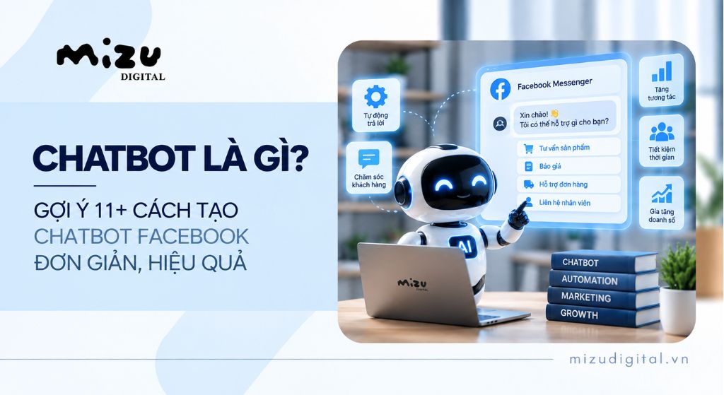 Chatbot là gì? Gợi ý 11+ cách tạo Chatbot Facebook đơn giản, hiệu quả 