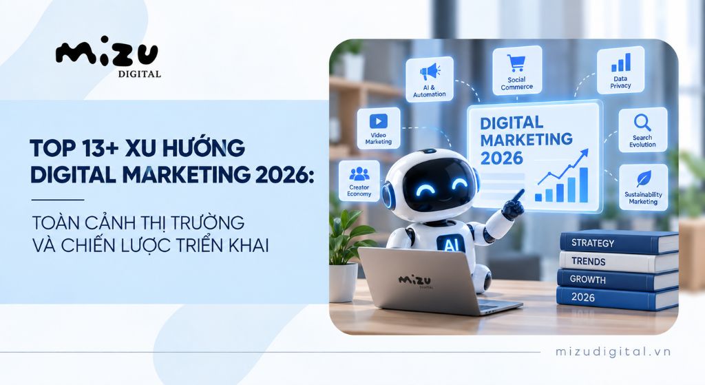 Top 13+ xu hướng Digital Marketing 2026: Toàn cảnh thị trường và chiến lược triển khai