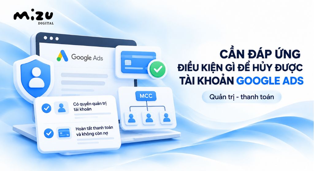 Cần đáp ứng điều kiện để hủy được tài khoản Google Ads