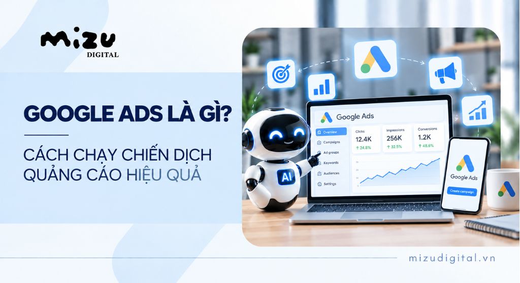 Google Ads là gì? Cách chạy chiến dịch quảng cáo hiệu quả