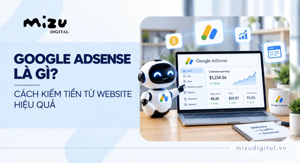 Google AdSense là gì? Cách kiếm tiền từ website hiệu quả