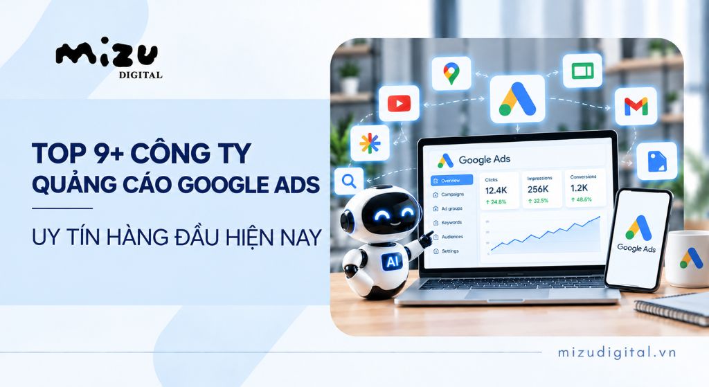 TOP 9+ công ty quảng cáo Google Ads uy tín hàng đầu hiện nay
