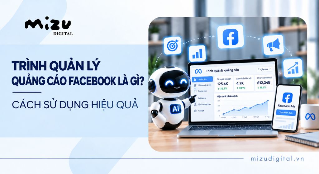 Trình quản lý quảng cáo Facebook là gì? Cách sử dụng hiệu quả